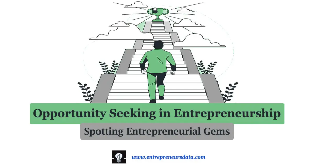 What is Opportunity Seeking in Entrepreneurship | Importance, Characteristics, Steps, Examples in Opportunity Seeking in Entrepreneurship | Strategies for Effective Opportunity Seeking