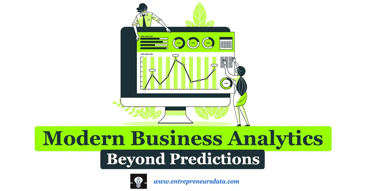 Modern Business Analytics: Beyond Predictions 23 Definitions of Modern Business Analytics | Evolution from Traditional to Modern Analytics: Comparison | Modern Business Analytics Importance, Foundations, Key Characteristics, Emerging Trends & Challenges