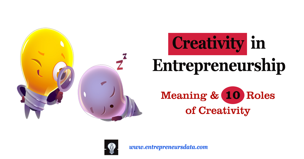 Creativity in Entrepreneurship: Meaning of Creativity and the 10 Roles of Creativity