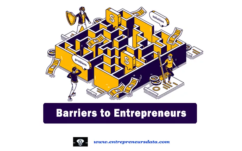 Barriers to Entrepreneurs Barriers to Entrepreneurs