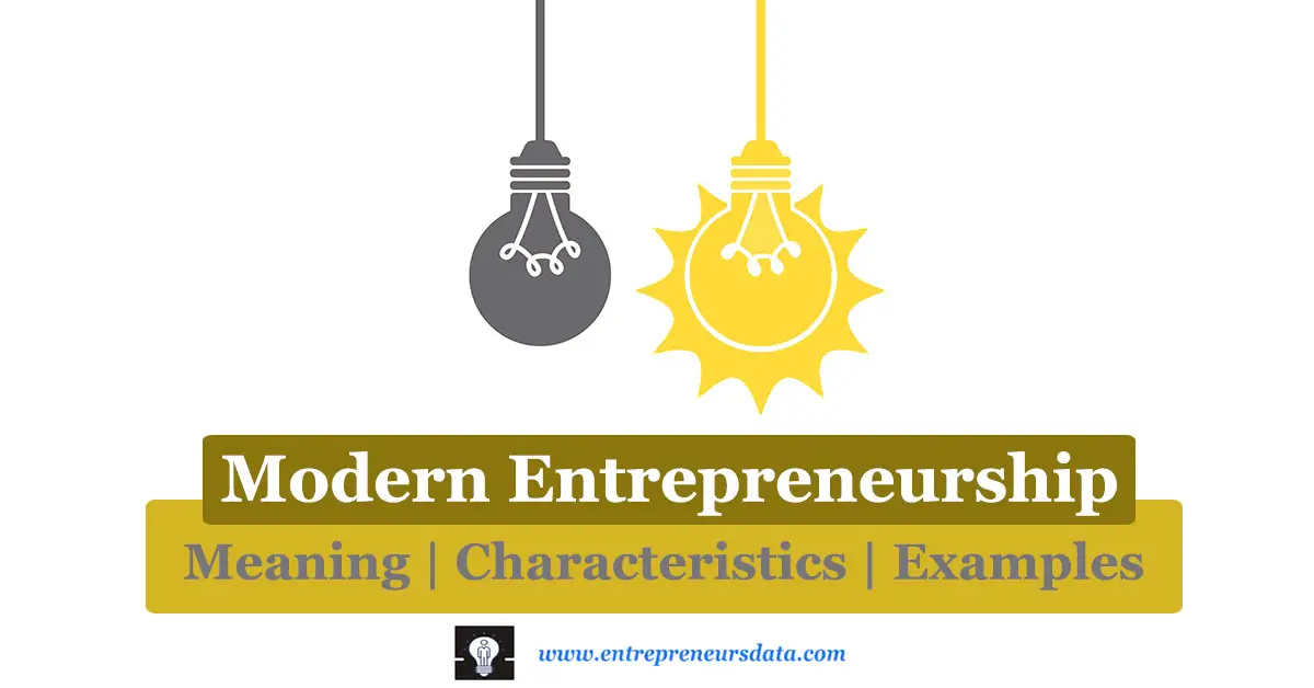 Modern Entrepreneurship: Meaning, Characteristics & Examples by entrepreneurs data