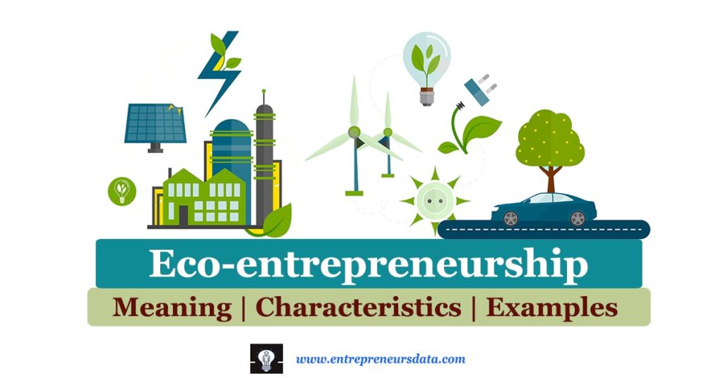 Eco-entrepreneurship: Meaning, Characteristics & Examples by entrepreneurs data
