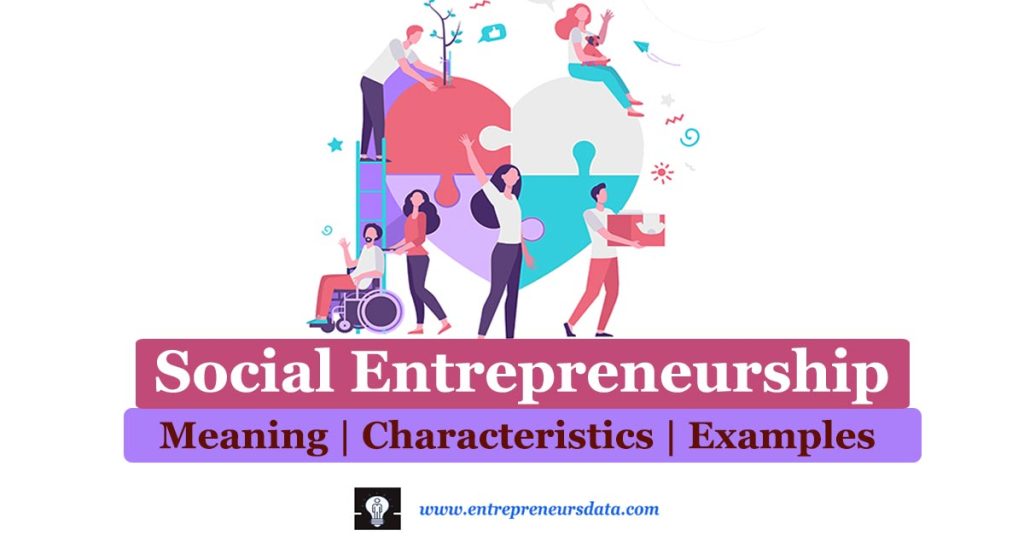 Social Entrepreneurship: Meaning, characteristics & Examples by entrepreneurs data