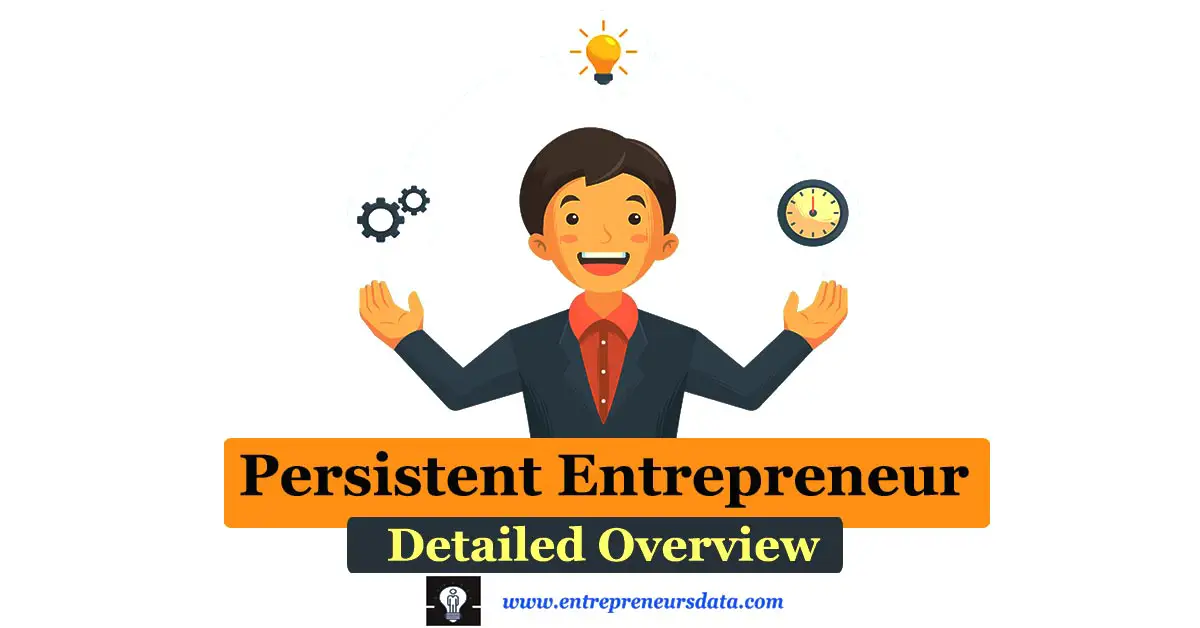 Persistent Entrepreneur & Persistent Entrepreneurship | Definition of Persistent Entrepreneurship | Characteristics of Persistent Entrepreneurs | Examples of Persistent Entrepreneurs