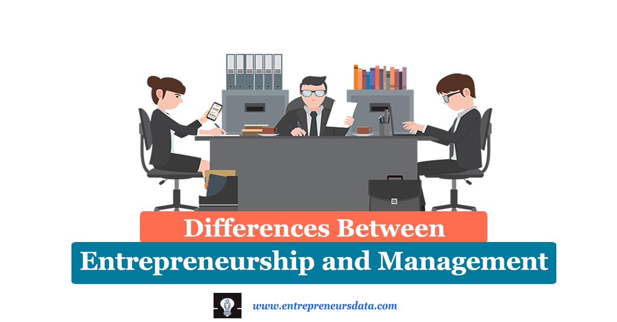 Differences between Entrepreneurship and Management | What is Entrepreneurship and Management? | Importance of Understanding the Differences between Entrepreneurship & Management