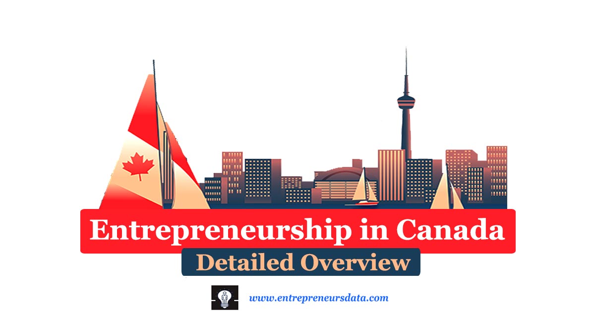 Entrepreneurship in Canada Detailed Overview | Economic Overview for Entrepreneurship in Canada | Entrepreneurship Education in Canada | Entrepreneurship Eco-System in Canada | Future of Entrepreneurship in Canada | Trends in Entrepreneurship in Canada