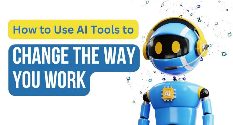 How to Use AI Tools to Change the Way You Work