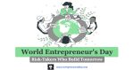 World Entrepreneur's Day | Worldwide Celebration of World Entrepreneur's Day | Examples of Events, Workshops, and Seminars | Awards and Recognitions for Entrepreneurs