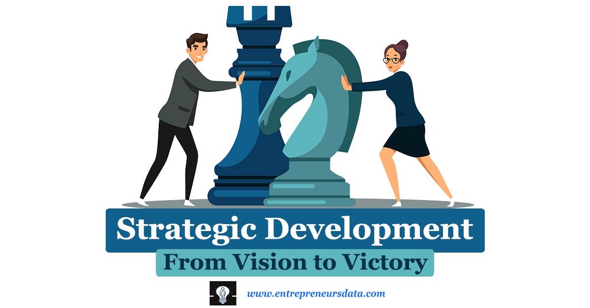 What is Strategic Development | Definition of Strategic Development | When Do We Need to Develop New Strategies | Strategic Development Process | Strategic Development Examples