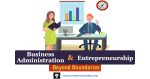 Realms of Business Administration and Entrepreneurship: navigating established operations, crafting innovation, and exploring similarities, differences, and real-world success stories.