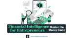 Financial Intelligence for Entrepreneurs provides essential financial insights for entrepreneurs, enabling them to master financial statements, plan effectively, and navigate loans and investments.