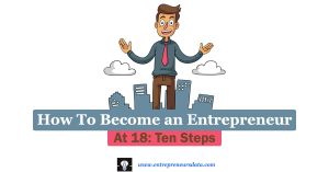 Read more about the article How To Become an Entrepreneur At 18: Ten Steps